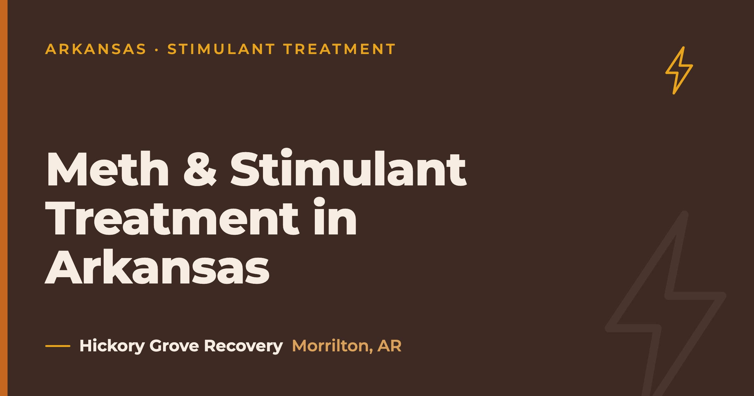 Hickory Grove Recovery cover card titled 'Meth & Stimulant Treatment in Arkansas' with a lightning-bolt glyph, eyebrow 'Arkansas · Stimulant Treatment', Morrilton, AR.