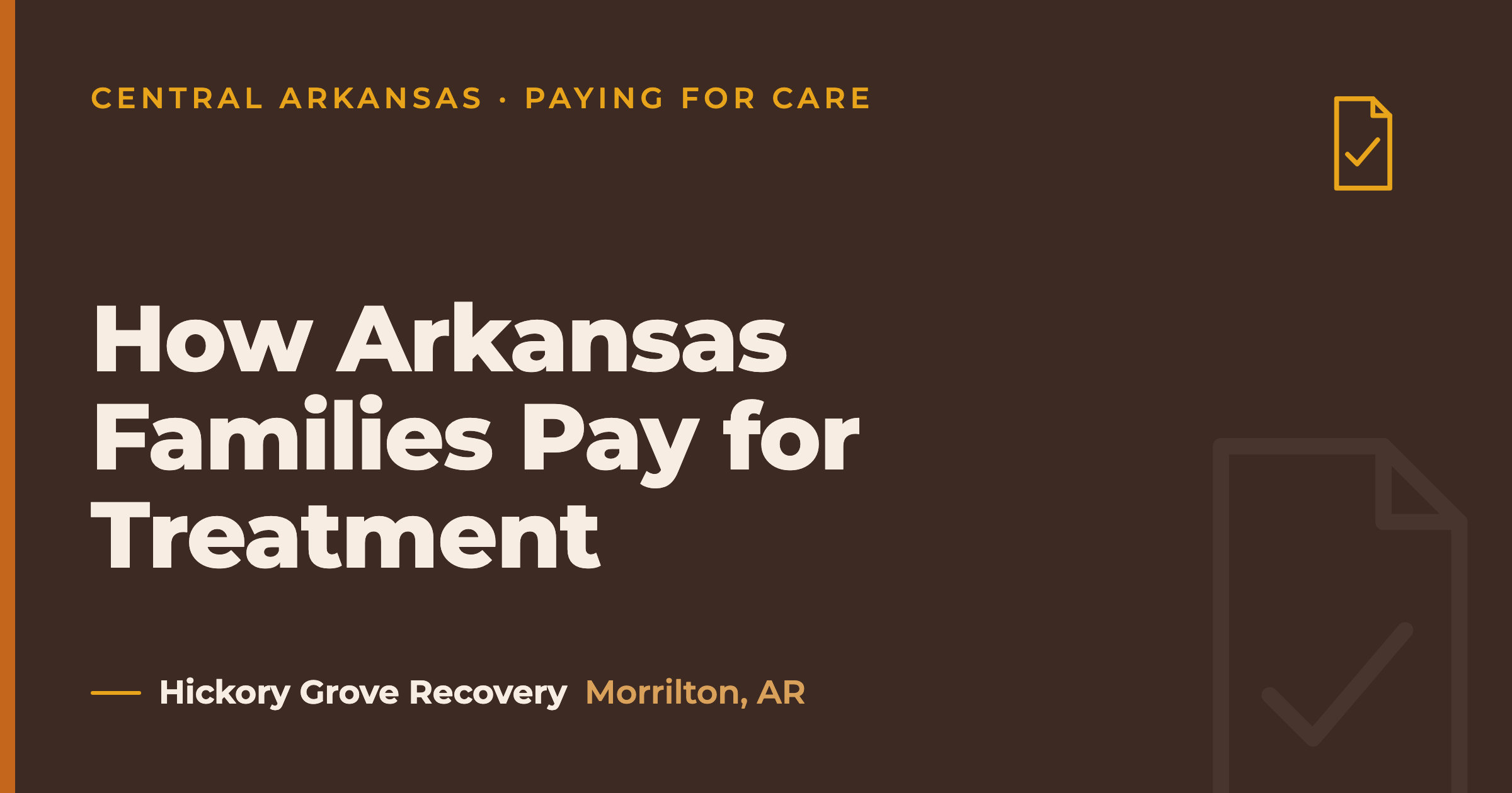 Hickory Grove Recovery cover card titled 'How Arkansas Families Pay for Treatment' with a clipboard-check glyph, eyebrow 'Central Arkansas · Paying for Care', Morrilton, AR.